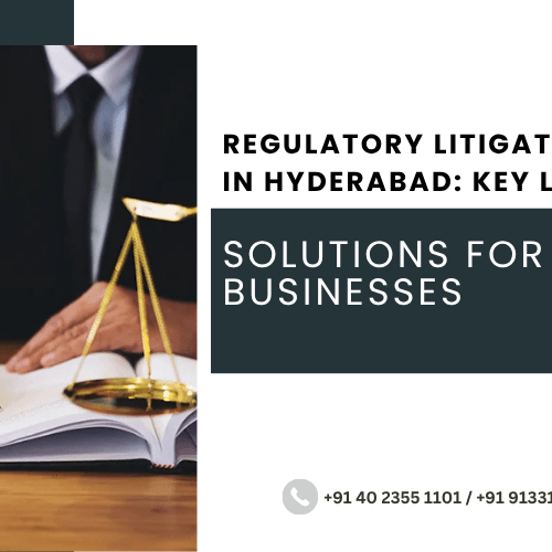 Regulatory Litigation Lawyers in Hyderabad: Key Legal Solutions for Modern Businesses